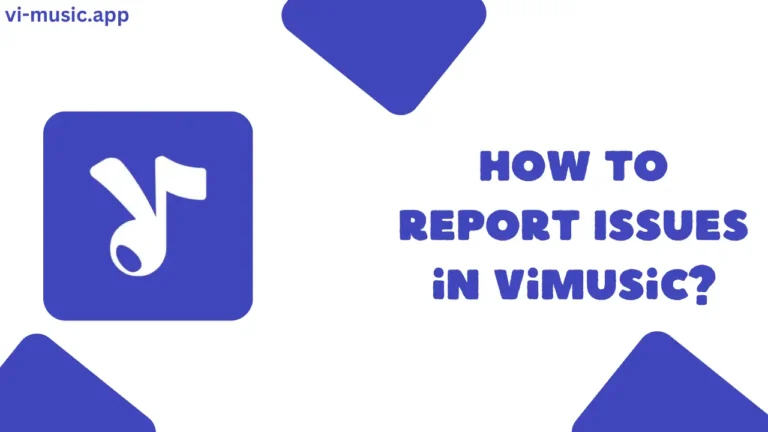 How to Report Issues in ViMusic